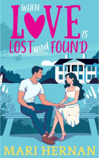 Mari Hernan — When Love Is Lost And Found: A Sweet Second Chance At Love Romance