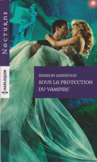 Sharon Ashwood [Ashwood, Sharon] — Sous la protection du vampire