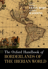 Danna A. Levin Rojo;Cynthia Radding; & Cynthia Radding — The Oxford Handbook of Borderlands of the Iberian World