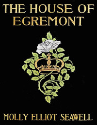 Molly Elliot Seawell — The House of Egremont