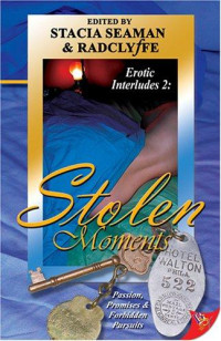 STACIA SEAMAN and  RADCLY fFE (ed.) — Erotic Interludes 2: Stolen Moments
