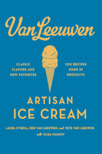 O'Neill, Laura & Van Leeuwen, Benjamin & Van Leeuwen, Peter — Van Leeuwen Artisan Ice Cream Book