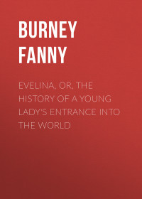 Fanny Burney — Evelina, Or, the History of a Young Lady's Entrance into the World