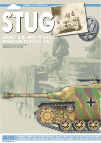 Dennis Oliver — STUG: Assault Gun Units In The East Bagration To Berlin. Volume I