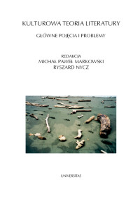 Micha Pawe Markowski, Ryszard Nycz; — Kulturowa teoria literatury. Gwne pojcia i problemy