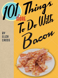 Eliza Cross [Cross, Eliza] — 101 More Things to Do With Bacon (101 Things to Do With)
