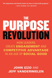 John Izzo & Jeff Vanderwielen — The Purpose Revolution