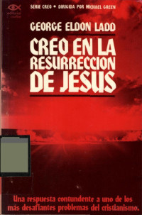 George E. Ladd — Creo en la Resurreccion de Jesus