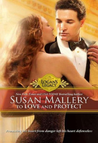 Susan Mallery — Logan's Legacy 01 - To Love and Protect
