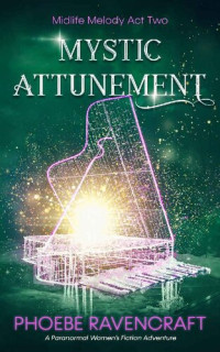 Phoebe Ravencraft — Mystic Attunement: A Paranormal Women's Fiction Adventure (Midlife Melody Book 2)