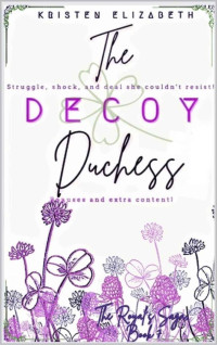 Kristen Elizabeth — The Decoy Duchess (The Royal's Saga Book 8)