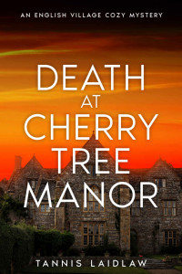 Tannis Laidlaw — Death at Cherry Tree Manor: AN ENGLISH VILLAGE COZY MYSTERY (Book 1) (Madeleine Brooks Mysteries)