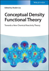 Shubin Liu — Conceptual Density Functional Theory: Towards a New Chemical Reactivity Theory, 2 Volume Set 