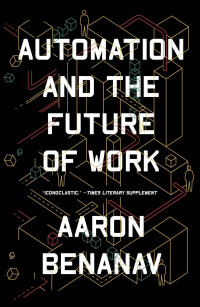 Aaron Benanav — Automation And The Future Of Work