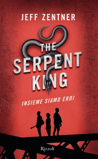 Jeff Zentner — The Serpent King. Insieme siamo eroi