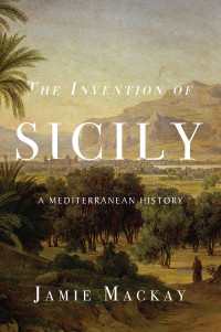 Jamie Mackay; — The Invention of Sicily