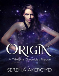 Serena Akeroyd — Origin: A TriAlpha Chronicles Prequel (The TriAlpha Chronicles Book 7)