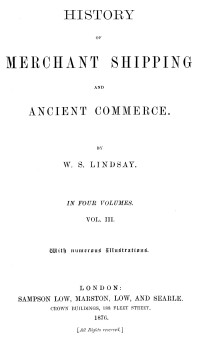 W. S. Lindsay — History of merchant shipping and ancient commerce, Volume 3 (of 4)