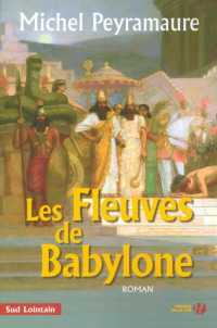 Peyramaure, Michel [Peyramaure, Michel] — Les fleuves de Babylone