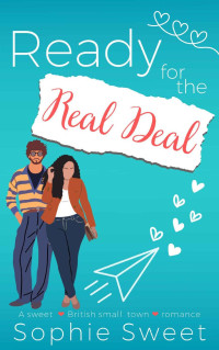 Sophie Sweet — Ready for the Real Deal: A Sweet Small Town Instalove Romance (Brits in Love Book 4)
