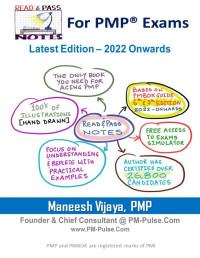 Vijaya, Maneesh — Read And Pass Notes For PMP Exams - 2022 Onwards - Your Best Bet For Acing PMP Exams: The most interesting book ever on PMP that is focused on Understanding instead of cramming up.