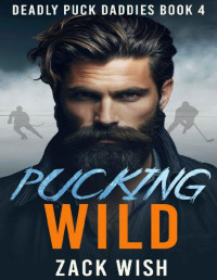 Zack Wish — Pucking Wild (Deadly Puck Daddies 4) A MM Age Gap Hockey & Mafia Romance