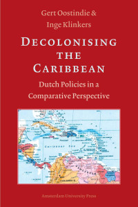 Oostindie, Gert., Klinkers, Inge. — Decolonising the Caribbean