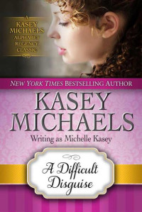Michaels, Kasey — A Difficult Disguise