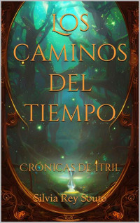 Silvia Rey Souto — Crónicas de Itril: Los caminos del tiempo