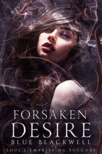 Blue Blackwell — Forsaken Desire: Sous l'Emprise du Succube (French Edition)