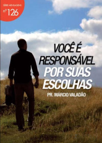 Marcio Valadão — N°126 Você é Responsável Por Suas Escolhas