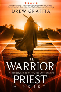 Drew Graffia [Graffia, Drew] — The Warrior-Priest Mindset