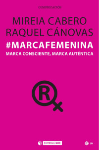 Mireia Cabero & Raquel Cánovas — #MarcaFemenina. Marca consciente, marca auténtica