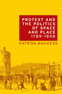 Katrina Navickas; — Protest and the Politics of Space and Place, 17891848