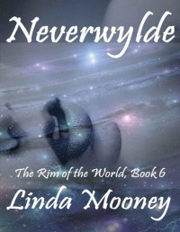 Linda Mooney [Mooney, Linda] — Neverwylde (The Rim of the World Book 6)