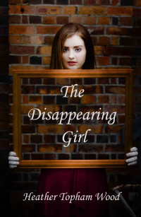 Heather Topham Wood — The Disappearing Girl