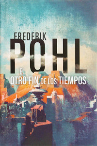 Frederik Pohl — El otro fin de los tiempos (Trilogía Eschaton, 1)