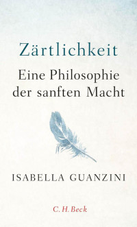 Guanzini, Isabella — Zärtlichkeit: Eine Philosophie der sanften Macht