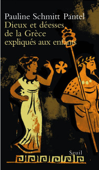 Pauline Schmitt-Pantel — Dieux et Déesses de la Grèce expliqués aux enfants