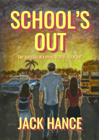 Jack Hance — School’s Out: EMP Survival in a Dying World Book 1