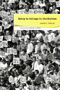 John R. Thelin & a foreword by Michael A. Olivas — Going to College in the Sixties