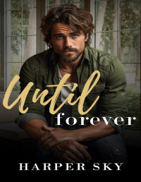 Harper Sky — Until Forever: A Small Town Enemies to Lovers Standalone Romance