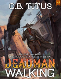 C.B. Titus — Deadman Walking (Post-Apocalyptic Western LITRPG, Book 1)