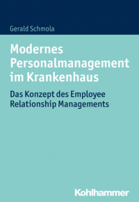 Gerald Schmola — Modernes Personalmanagement im Krankenhaus: Das Konzept des Employee Relationship Managements