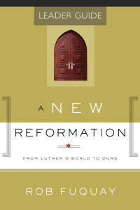 Fuquay, Rob; — A New Reformation Leader Guide: From Luther's World to Ours