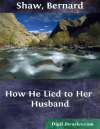 Bernard Shaw — How He Lied to Her Husband
