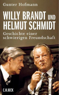 Hofmann, Gunter — Willy Brandt und Helmut Schmidt · Geschichte einer schwierigen Freundschaft