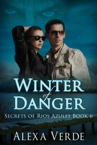 Alexa Verde — Winter Of Danger (Secrets Of Rios Azules 06)