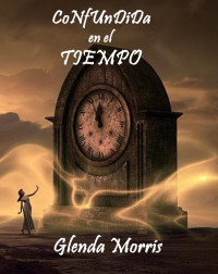 Glenda Morris — CONFUNDIDA EN EL TIEMPO (Spanish Edition)