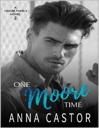 Anna Castor — One Moore Time : Second Chance Firefighter Romance (Moore Family series Book 2)